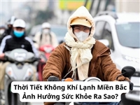Thời Tiết Không Khí Lạnh Miền Bắc Ảnh Hưởng Sức Khỏe Ra Sao?