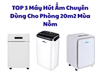 TOP 3 Máy Hút Ẩm Chuyên Dùng Cho Phòng 20m2 Mùa Nồm