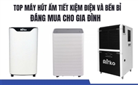 Top Máy Hút Ẩm Tiết Kiệm Điện Và Bền Bỉ Đáng Mua Cho Gia Đình