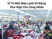 Vị Trí Đặt Máy Lạnh Di Động Phù Hợp Cho Công Nhân